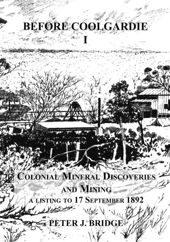 Before Coolgardie I. Colonial mineral discoveries and mining, a listing to 17 September 1892 by Peter J Bridge